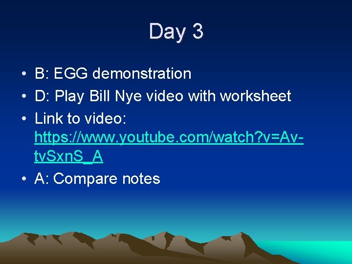 Day 3 • B: EGG demonstration • D: Play Bill Nye video with worksheet