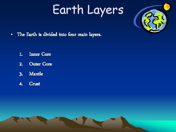 Earth Layers • The Earth is divided into four main layers. 1. 2. 3.