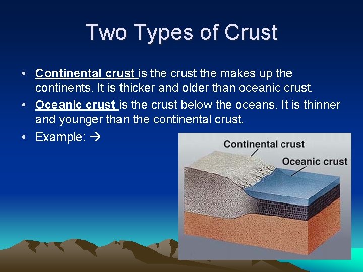 Two Types of Crust • Continental crust is the crust the makes up the