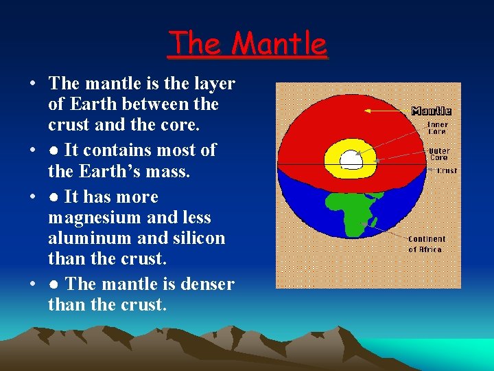 The Mantle • The mantle is the layer of Earth between the crust and