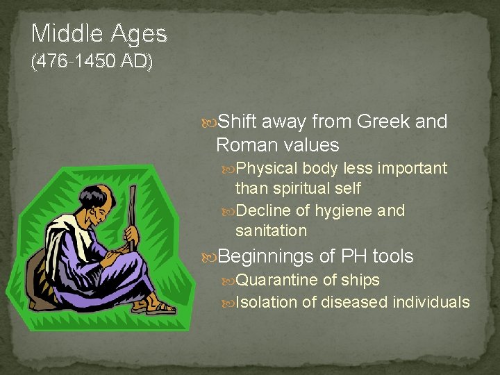 Middle Ages (476 -1450 AD) Shift away from Greek and Roman values Physical body