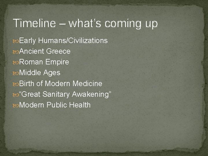 Timeline – what’s coming up Early Humans/Civilizations Ancient Greece Roman Empire Middle Ages Birth
