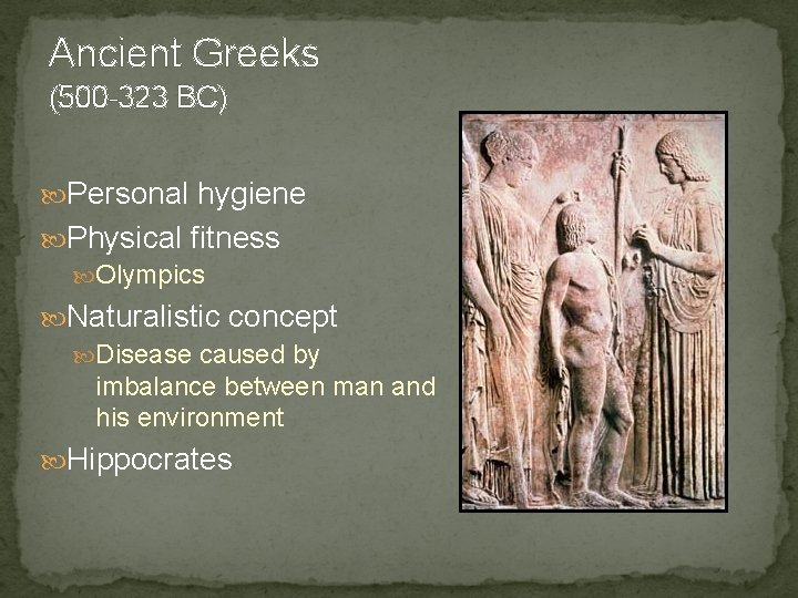 Ancient Greeks (500 -323 BC) Personal hygiene Physical fitness Olympics Naturalistic concept Disease caused