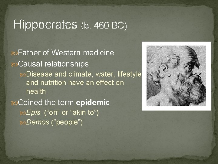 Hippocrates (b. 460 BC) Father of Western medicine Causal relationships Disease and climate, water,