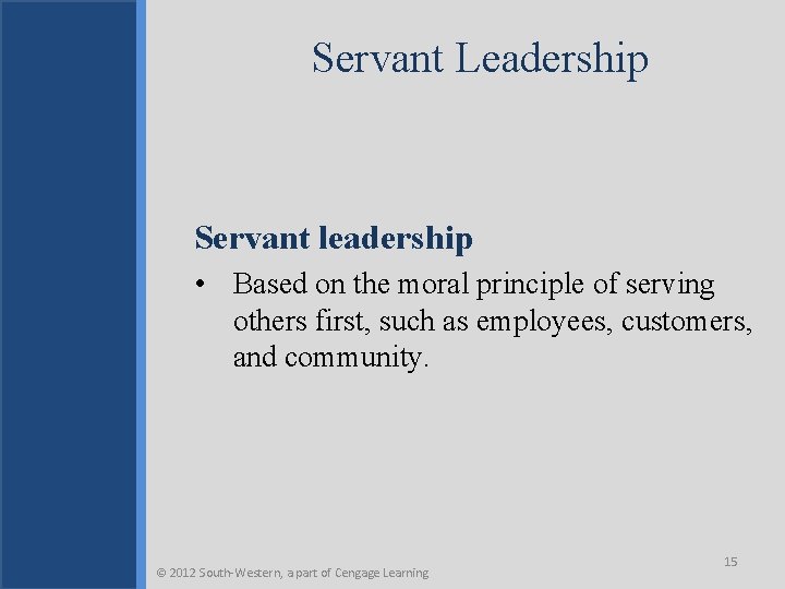 Servant Leadership Servant leadership • Based on the moral principle of serving others first,