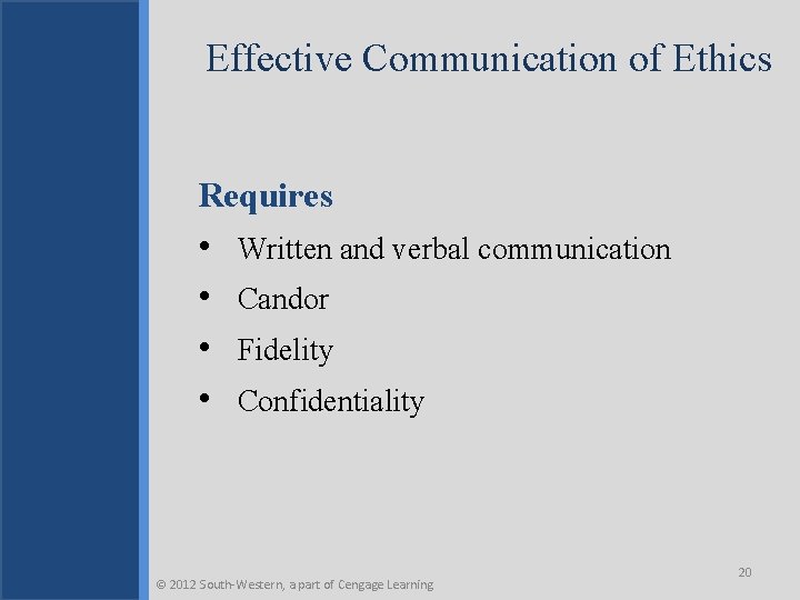 Effective Communication of Ethics Requires • • Written and verbal communication Candor Fidelity Confidentiality