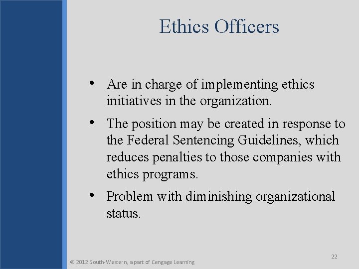 Ethics Officers • Are in charge of implementing ethics initiatives in the organization. •