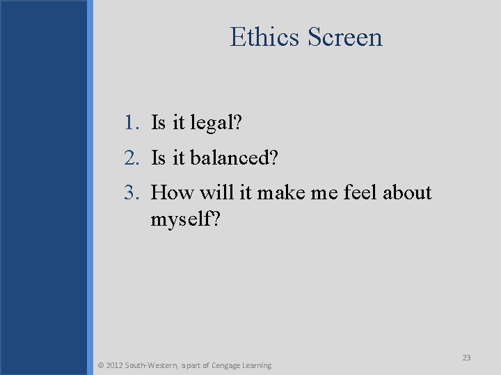 Ethics Screen 1. Is it legal? 2. Is it balanced? 3. How will it