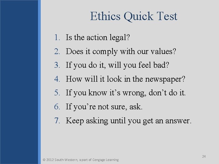 Ethics Quick Test 1. Is the action legal? 2. Does it comply with our