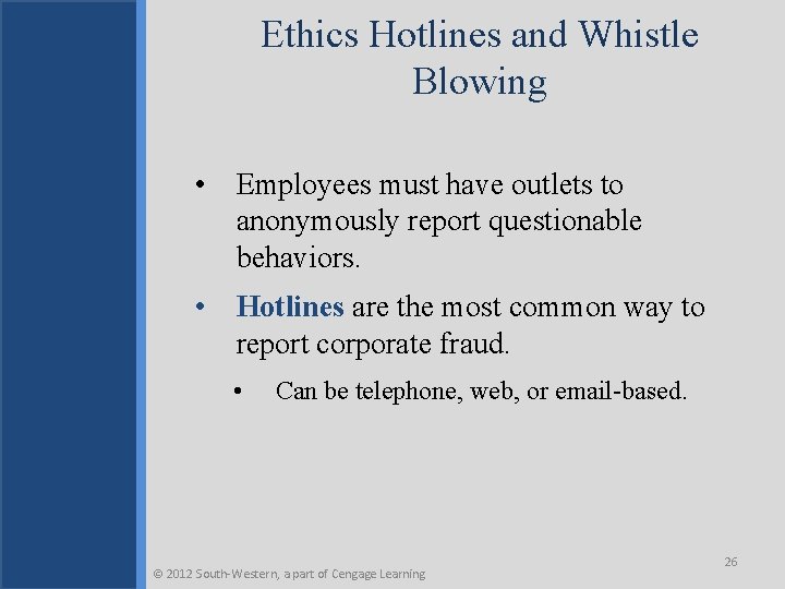 Ethics Hotlines and Whistle Blowing • Employees must have outlets to anonymously report questionable