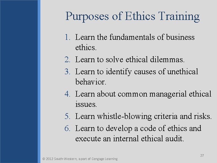 Purposes of Ethics Training 1. Learn the fundamentals of business ethics. 2. Learn to