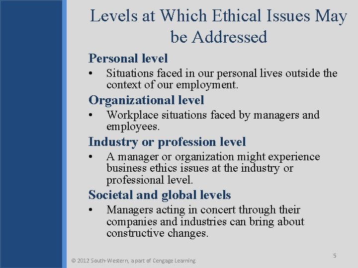 Levels at Which Ethical Issues May be Addressed Personal level • Situations faced in