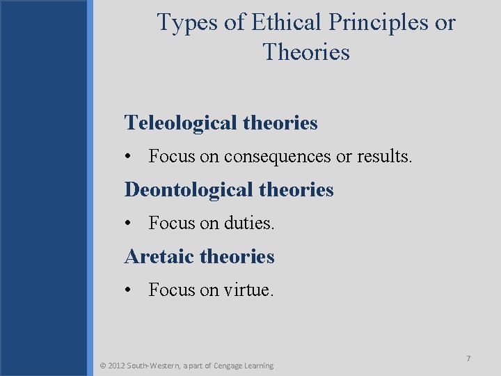 Types of Ethical Principles or Theories Teleological theories • Focus on consequences or results.