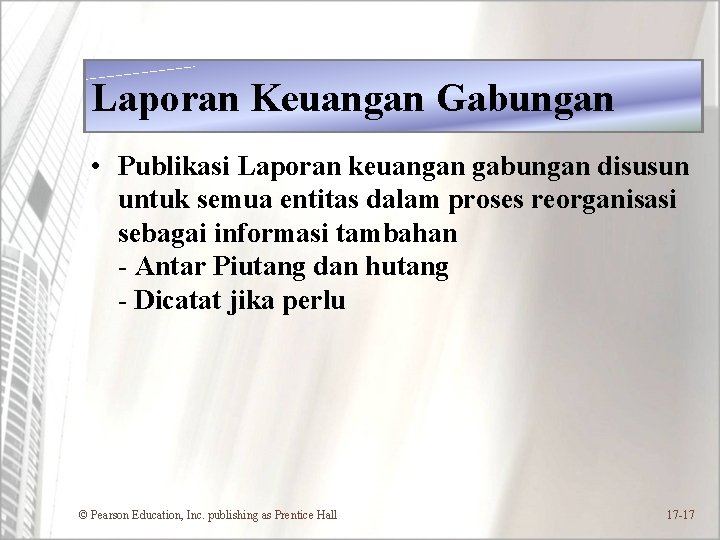 Laporan Keuangan Gabungan • Publikasi Laporan keuangan gabungan disusun untuk semua entitas dalam proses