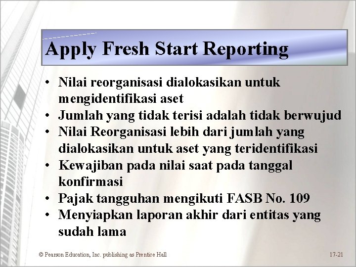 Apply Fresh Start Reporting • Nilai reorganisasi dialokasikan untuk mengidentifikasi aset • Jumlah yang