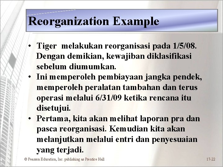 Reorganization Example • Tiger melakukan reorganisasi pada 1/5/08. Dengan demikian, kewajiban diklasifikasi sebelum diumumkan.