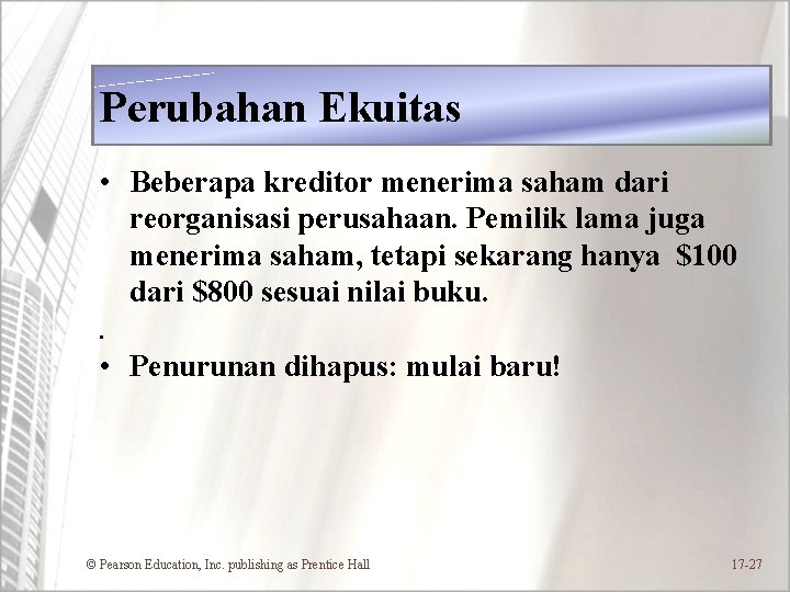 Perubahan Ekuitas • Beberapa kreditor menerima saham dari reorganisasi perusahaan. Pemilik lama juga menerima
