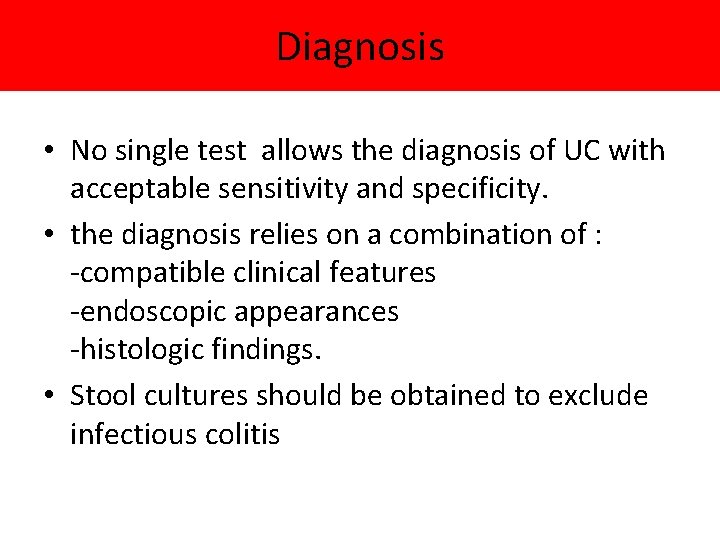 Diagnosis • No single test allows the diagnosis of UC with acceptable sensitivity and