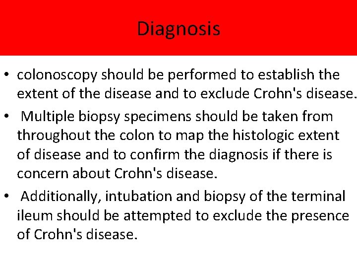Diagnosis • colonoscopy should be performed to establish the extent of the disease and