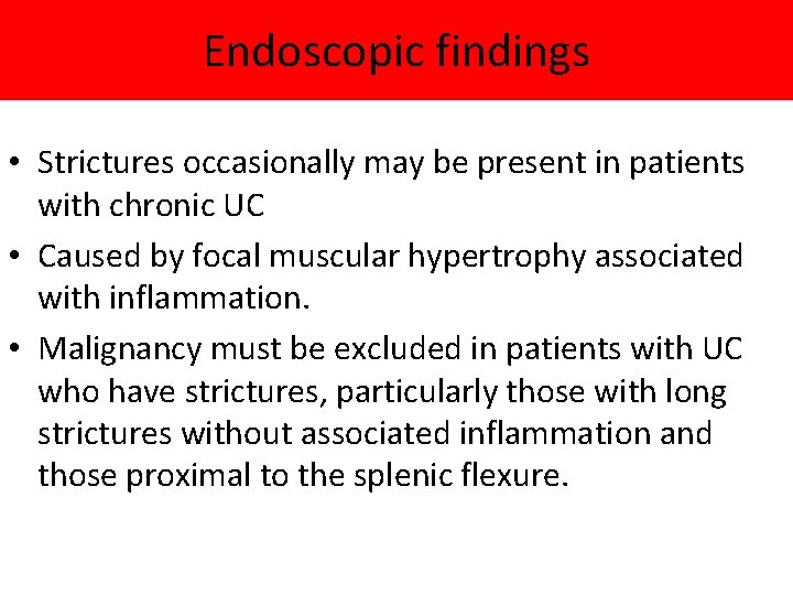 Endoscopic findings • Strictures occasionally may be present in patients with chronic UC •