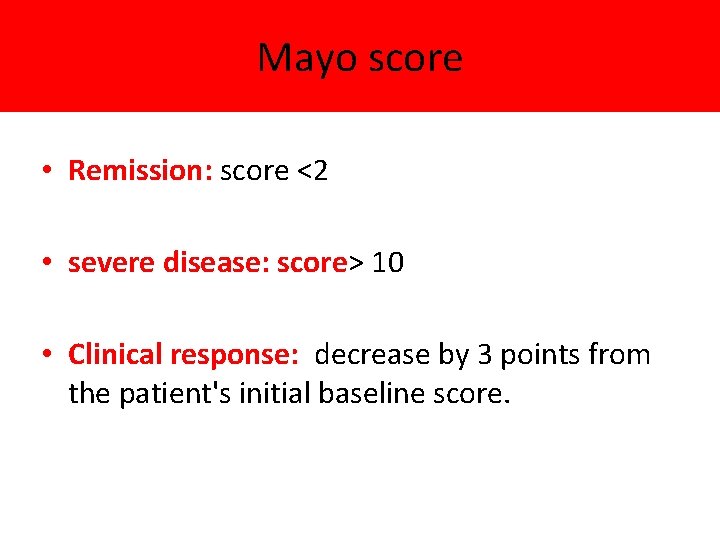 Mayo score • Remission: score <2 • severe disease: score> 10 • Clinical response: