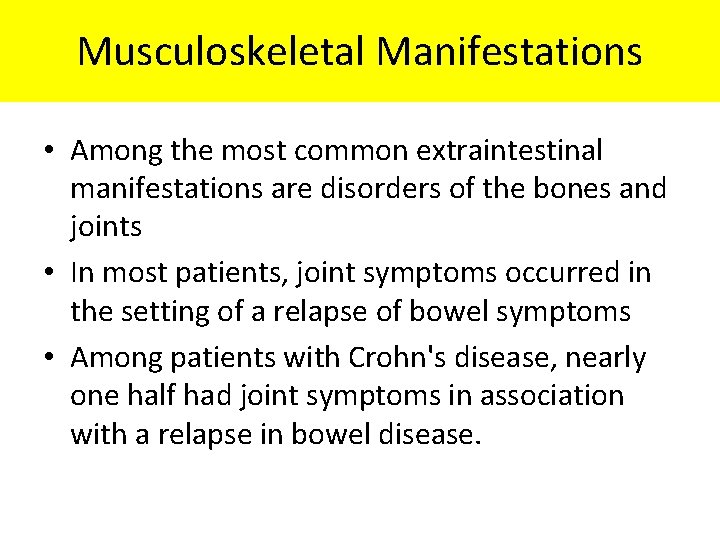 Musculoskeletal Manifestations • Among the most common extraintestinal manifestations are disorders of the bones Musculoskeletal Manifestations • Among the most common extraintestinal manifestations are disorders of the bones
