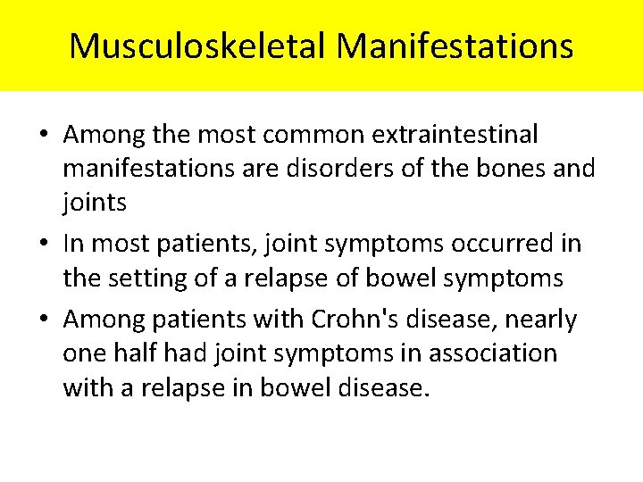 Musculoskeletal Manifestations • Among the most common extraintestinal manifestations are disorders of the bones