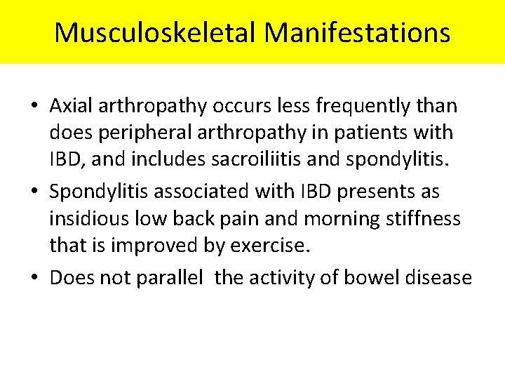 Musculoskeletal Manifestations • Axial arthropathy occurs less frequently than does peripheral arthropathy in patients