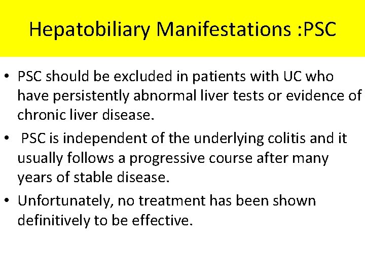Hepatobiliary Manifestations : PSC • PSC should be excluded in patients with UC who Hepatobiliary Manifestations : PSC • PSC should be excluded in patients with UC who