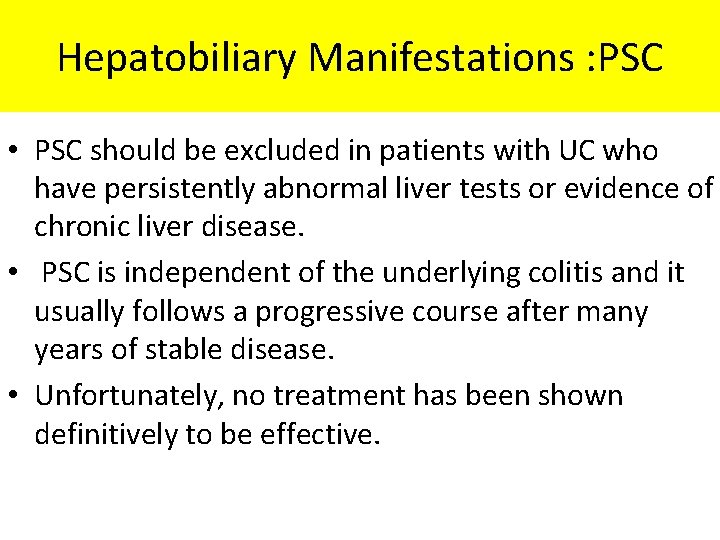 Hepatobiliary Manifestations : PSC • PSC should be excluded in patients with UC who