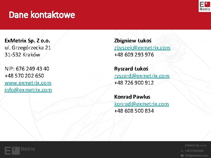 Dane kontaktowe Ex. Metrix Sp. Z o. o. ul. Grzegórzecka 21 31 -532 Kraków