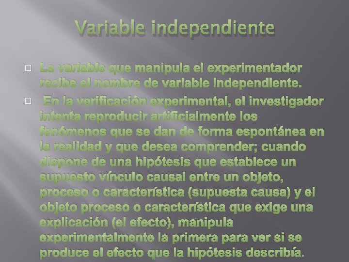Variable independiente � � La variable que manipula el experimentador recibe el nombre de