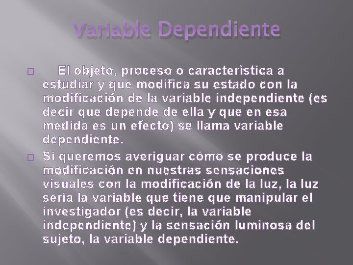 Variable Dependiente � � El objeto, proceso o característica a estudiar y que modifica