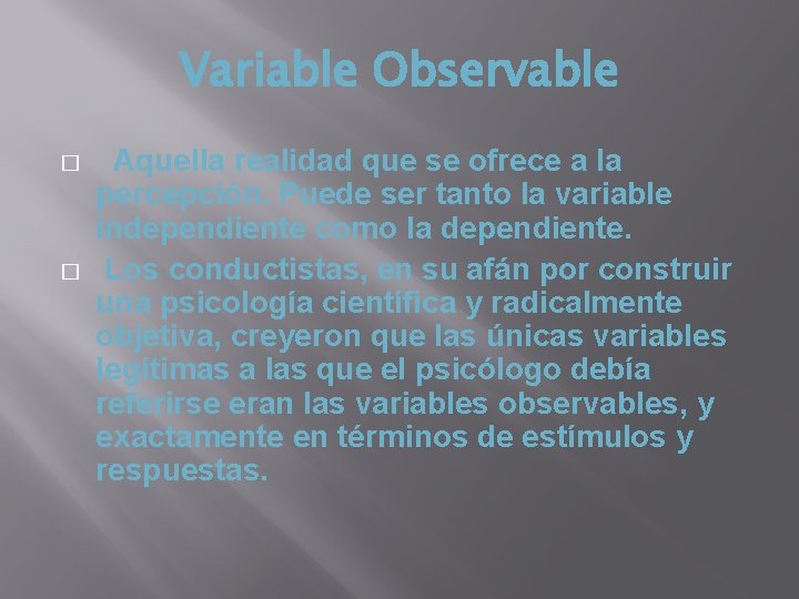 Variable Observable � � Aquella realidad que se ofrece a la percepción. Puede ser