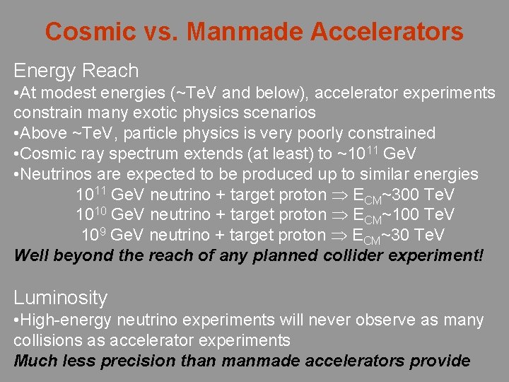 Cosmic vs. Manmade Accelerators Energy Reach • At modest energies (~Te. V and below),