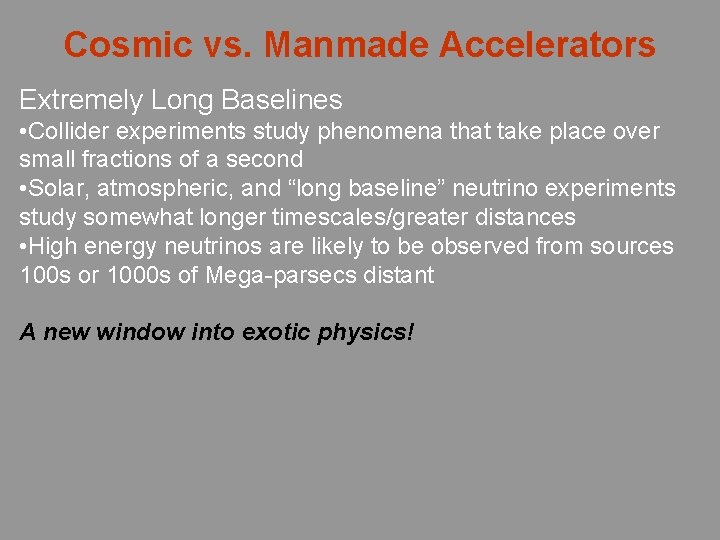 Cosmic vs. Manmade Accelerators Extremely Long Baselines • Collider experiments study phenomena that take