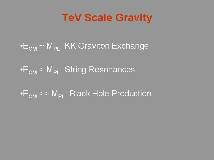 Te. V Scale Gravity • ECM ~ MPL, KK Graviton Exchange • ECM >