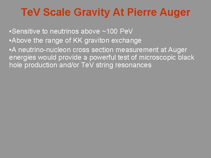 Te. V Scale Gravity At Pierre Auger • Sensitive to neutrinos above ~100 Pe.