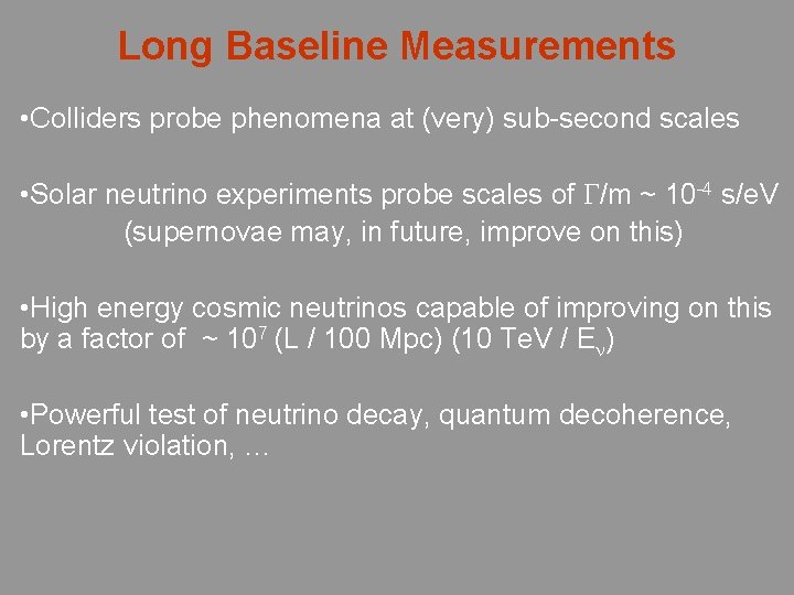 Long Baseline Measurements • Colliders probe phenomena at (very) sub-second scales • Solar neutrino