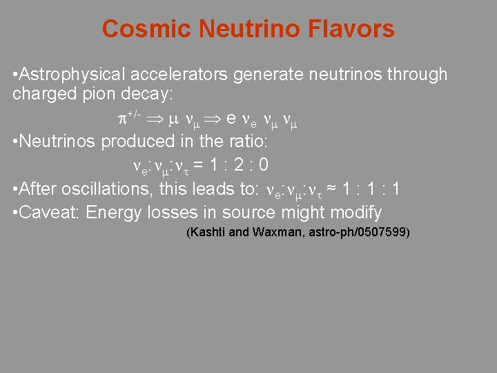 Cosmic Neutrino Flavors • Astrophysical accelerators generate neutrinos through charged pion decay: +/- e