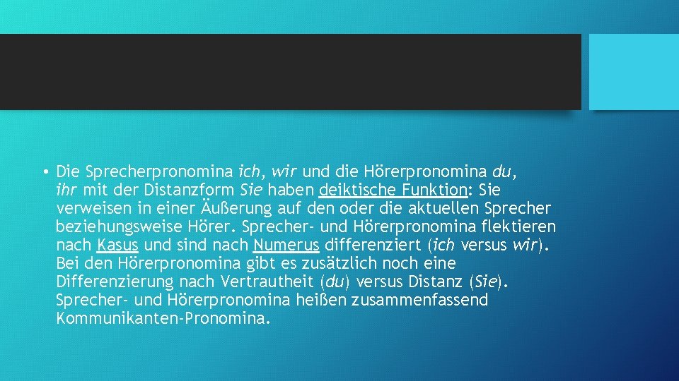  • Die Sprecherpronomina ich, wir und die Hörerpronomina du, ihr mit der Distanzform