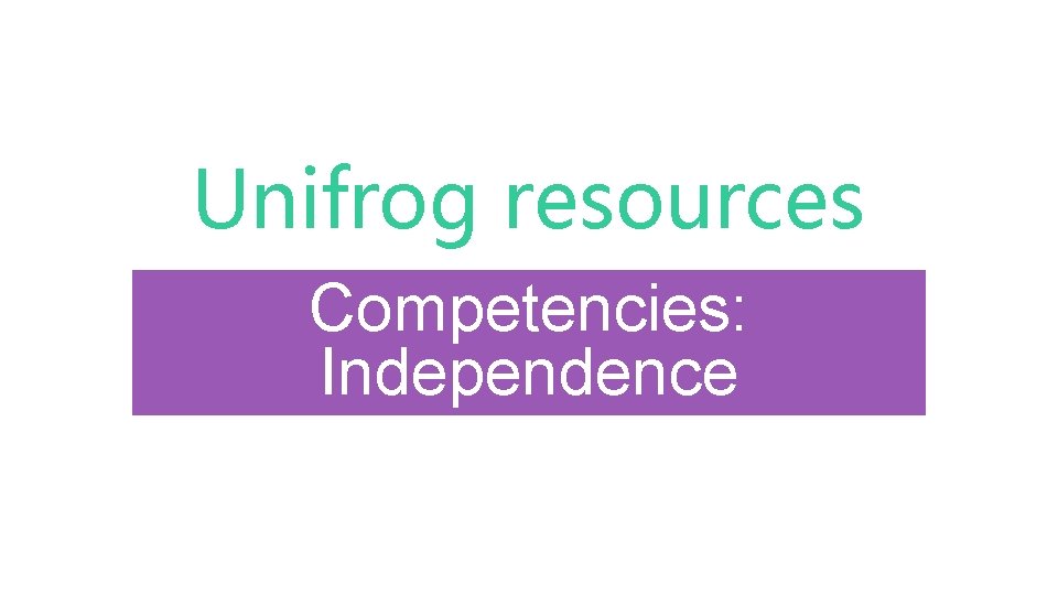 Unifrog resources Competencies: Independence 