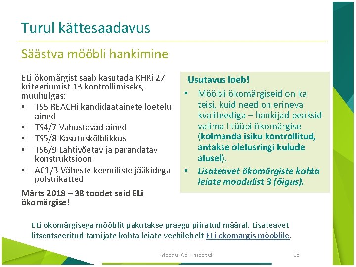 Turul kättesaadavus Säästva mööbli hankimine ELi ökomärgist saab kasutada KHRi 27 kriteeriumist 13 kontrollimiseks,