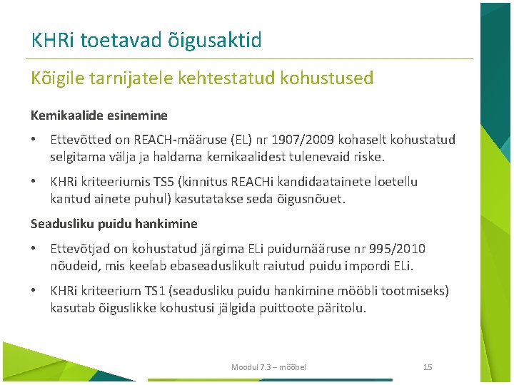 KHRi toetavad õigusaktid Kõigile tarnijatele kehtestatud kohustused Kemikaalide esinemine • Ettevõtted on REACH-määruse (EL)