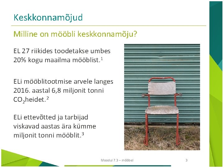 Keskkonnamõjud Milline on mööbli keskkonnamõju? EL 27 riikides toodetakse umbes 20% kogu maailma mööblist.