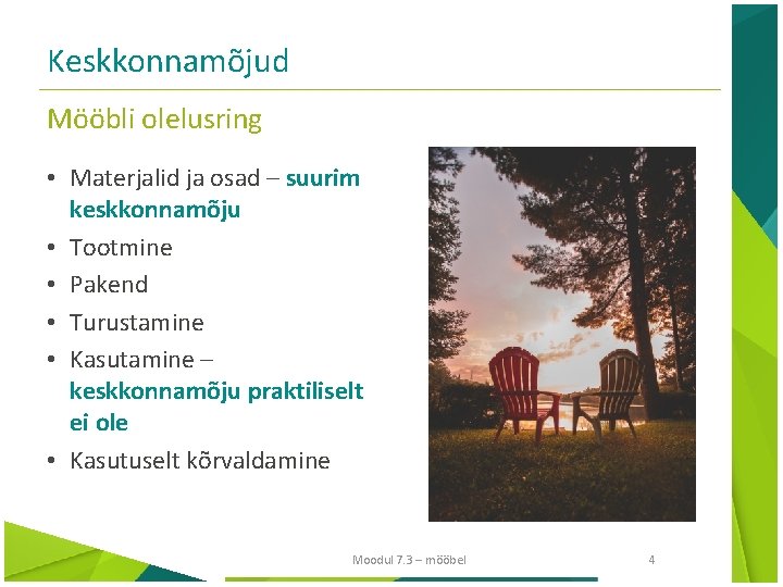 Keskkonnamõjud Mööbli olelusring • Materjalid ja osad – suurim keskkonnamõju • Tootmine • Pakend