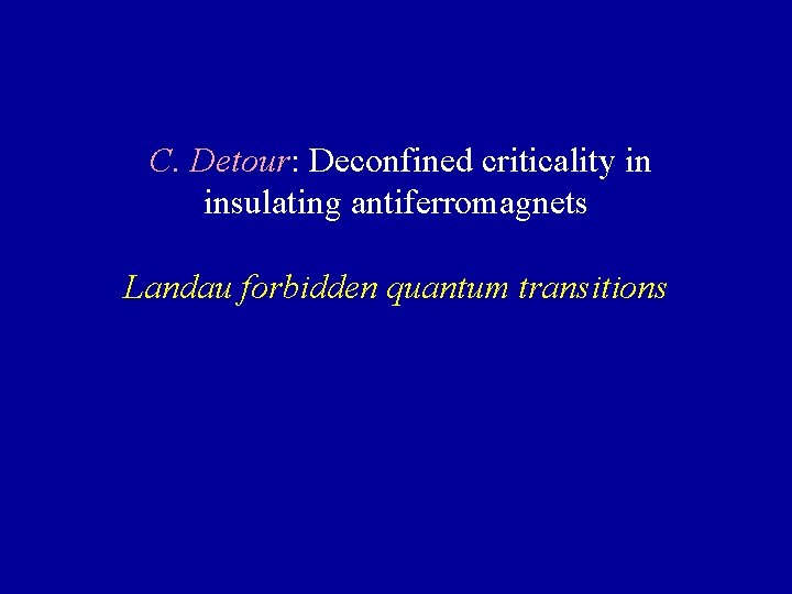 C. Detour: Deconfined criticality in insulating antiferromagnets Landau forbidden quantum transitions 