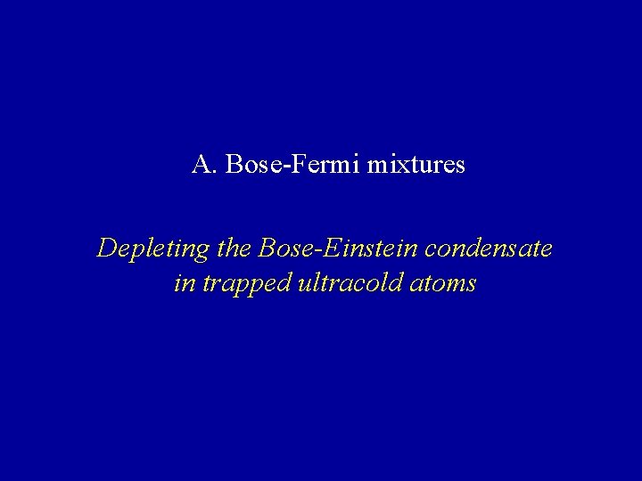A. Bose-Fermi mixtures Depleting the Bose-Einstein condensate in trapped ultracold atoms 