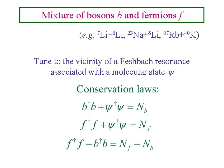 Mixture of bosons b and fermions f (e. g. 7 Li+6 Li, 23 Na+6