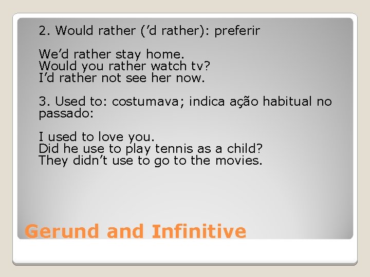 2. Would rather (’d rather): preferir We’d rather stay home. Would you rather watch